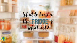 फ्रिज में क्या रखें क्या नहीं? (What to keep in the Fridge & what not?)